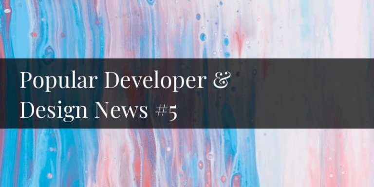 Popular Developer and Design News #5