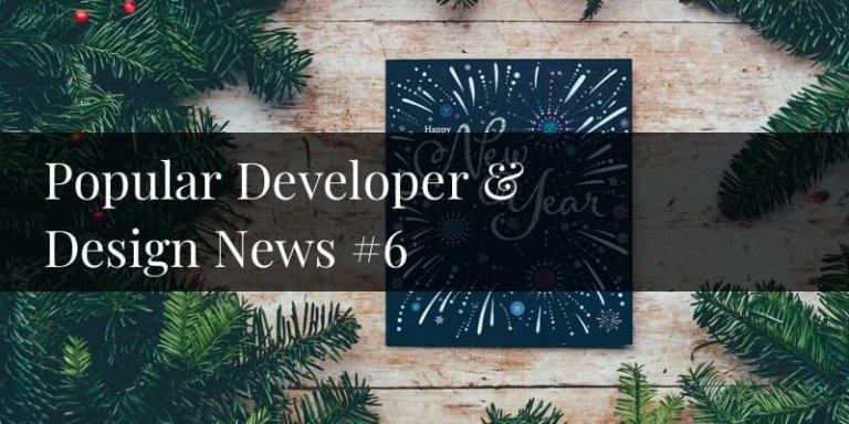 Popular Developer and Design News #6